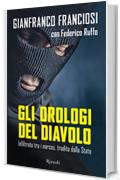 Gli orologi del diavolo: Infiltrato tra i narcos, tradito dallo Stato (Di tutto di pi&ugrave;)