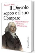 Il Diavolo zoppo e il suo Compare: Talleyrand e Fouch&eacute; o la politica del tradimento (Gli specchi)