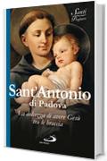 Sant'Antonio di Padova. La dolcezza di avere Ges&ugrave; tra le braccia