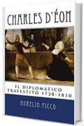 Charles d'&Eacute;on: Il diplomatico travestito 1728-1810