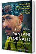 Pantani &egrave; tornato: Il complotto, il delitto, l'onore