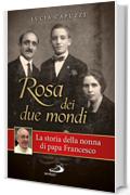 Rosa dei due mondi. Storia della nonna di papa Francesco (Il pozzo - 1&ordf; serie)