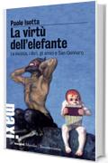 La virt&ugrave; dell'elefante: La musica, i libri, gli amici e San Gennaro (Gli specchi)