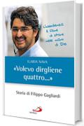 &laquo;Volevo dirgliene quattro...&raquo;. Storia di Filippo Gagliardi (I protagonisti)