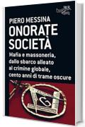 Onorate societ&agrave;: Mafia e massoneria, dallo sbarco alleato al crimine globale, cento anni di trame oscure (Futuropassato)