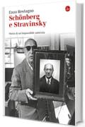 Sch&ouml;nberg e Stravinsky. Storia di un'impossibile amicizia (La cultura)