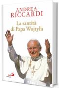 La santit&agrave; di Papa Wojtyla