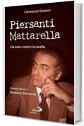 Piersanti Mattarella. Da solo contro la mafia (Attualit&agrave; e storia)