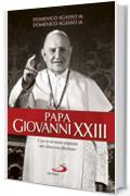 Papa Giovanni XXIII. Con la versione originale del &laquo;Discorso della luna&raquo; (Tempi e figure)