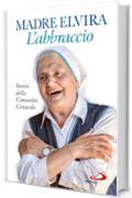 L'Abbraccio. Storia della Comunit&agrave; Cenacolo (Dimensioni dello spirito)
