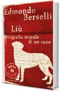 Li&ugrave;: Biografia morale di un cane