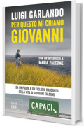 Per questo mi chiamo Giovanni (nuova edizione): Da un padre a un figlio il racconto della vita di Giovanni Falcone