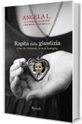 Rapita dalla giustizia: Come ho ritrovato la mia famiglia (Saggi)
