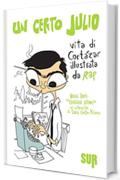 Un certo Julio. Vita di Cort&aacute;zar illustrata da REP. Bonus track: &laquo;Cort&aacute;zar, lettore&raquo;, un'intervista di Sara Castro-Klaren