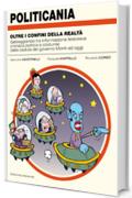 POLITICANIA - oltre i confini della realt&agrave;: Satireggiando tra informazione televisiva, cronaca politica e costume, dalla caduta del governo Monti ad oggi