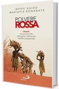 Polvere rossa. Chaaria. Una piccola citt&agrave; della gioia e dell'amore nell'Africa equatoriale