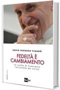 FEDELT&Agrave; &Egrave; CAMBIAMENTO: La svolta di Francesco raccontata da vicino