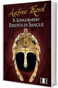 Il Longobardo: Eredit&agrave; di sangue (Grande e piccola storia)