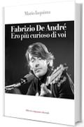 Fabrizio De Andr&eacute;. Ero pi&ugrave; curioso di voi