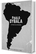 Paulo Dybala: El Pibe de la Pensi&oacute;n (Romanzo Sudamericano Vol. 4)