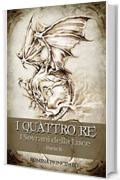 I QUATTRO RE - I SOVRANI DELLA LUCE PARTE 2&deg;