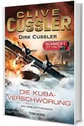 Die Kuba-Verschw&ouml;rung: Ein Dirk-Pitt-Roman (Die Dirk-Pitt-Abenteuer 23) (German Edition)