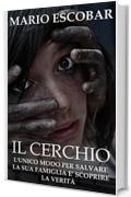 IL CERCHIO: L'UNICO MODO PER SALVARE LA SUA FAMIGLIA E' SCOPRIRE LA VERIT&Agrave;.