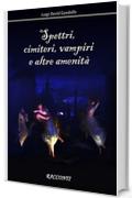Spettri,  cimiteri, vampiri  e altre amenit&agrave;: Racconti