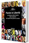 Parole in Libert&agrave;. La bellezza della Libert&agrave; nelle massime dei grandi del genere umano