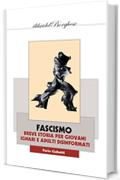 FASCISMO: Breve Storia Per Giovani Ignari E Adulti Disinformati (I LIBRI DEL BORGHESE Vol. 89)