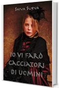 Io Vi Far&ograve; Cacciatori di Uomini