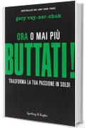 Buttati! Ora o mai pi&ugrave;. Trasforma la tua passione in soldi