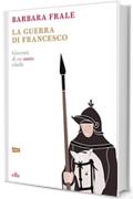 La guerra di Francesco: Giovent&ugrave; di un santo ribelle