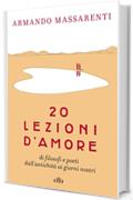 20 lezioni d'amore: di filosofi e poeti dall'antichit&agrave; ai giorni nostri