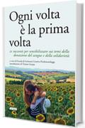 Ogni volta &egrave; la prima volta: 21 racconti per sensibilizzare sui temi della donazione del sangue e della solidariet&agrave;