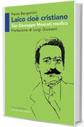 Laico cio&egrave; cristiano. San Giuseppe Moscati medico
