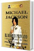 MICHAEL JACKSON - IL DIARIO PRIVATO (Seconda Edizione): I segreti pi&ugrave; intimi (LA VITA DI MICHAEL Vol. 3)