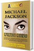 MICHAEL JACKSON - L'ULTIMO GIORNO (Seconda Edizione): Coloro che pensano di sapere molto sul Re del Pop, noteranno che ne sapevano meno della met&agrave; (LA VITA DI MICHAEL Vol. 1)