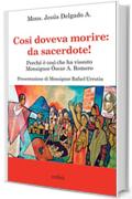 Cos&igrave; doveva morire: da sacerdote!: Perch&eacute; &egrave; cos&igrave; che ha vissuto Monsignor &Oacute;scar A. Romero (Tracce Vol. 3)