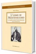 L'uomo di Montevecchio: La vita pubblica e privata di Giovanni Antonio Sanna il pi&ugrave; importante industriale minerario dellŽOttocento