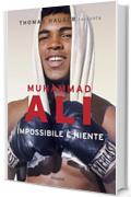 Muhammad Ali. Impossibile &egrave; niente