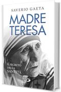 Madre Teresa. Il segreto della santit&agrave;