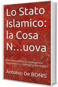 Lo Stato Islamico: la Cosa N...uova: Sovrapposizione e convergenza degli interessi  criminali e terroristici (Terrorismo & Criminalit&agrave; Vol. 1)