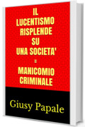 IL LUCENTISMo RISPLENDE SU UNA SOCIETA' = MANICOMIO CRIMINALE: Giusy Papale