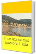 In un istante pu&ograve; spuntare il sole