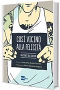 Cos&igrave; vicino alla felicit&agrave;: Racconti dal carcere