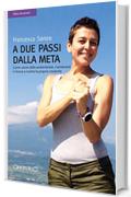 A due passi dalla meta: Come uscire dalla sedentariet&agrave;, mantenersi in forma e nutrire la propria creativit&agrave; (Riflessi del presente)