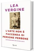 L'arte non &egrave; faccenda di persone perbene: Conversazioni con Chiara Gatti