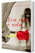 Eva non &egrave; sola: Un'antologia contro la Violenza di Genere