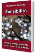 Sensibilit&agrave;: Sentire immensamente le cose non &egrave; un difetto